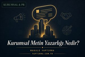 Makale hakkında daha fazla bilgi edinin Kurumsal Metin Yazarlığı Nedir? Markanız İçin Neden Önemlidir?
