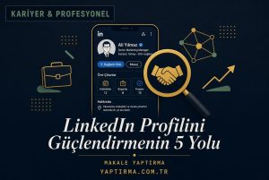 Makale hakkında daha fazla bilgi edinin LinkedIn Profilini Güçlendirmenin 5 Yolu (Kariyerinize Yatırım)